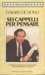 Sei cappelli per pensare: Manuale pratico per ragionare con creatività ed efficacia - Edward De Bono, Francesca Terrenato