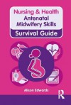 Antenatal Midwifery Skills. Alison Edwards - Alison Edwards