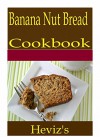 Banana Nut Bread 101. Delicious, Nutritious, Low Budget, Mouth Watering Banana Nut Bread Cookbook - Heviz's