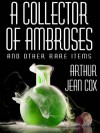 A Collector of Ambroses and Other Rare Items - Arthur Jean Cox