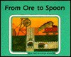 From Ore to Spoon (Start to Finish Book) - Ali Mitgutsch