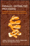 Parallel Distributed Processing: Explorations in the Microstructure of Cognition - James L. McClelland, David E. Rumelhart