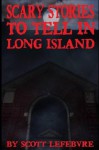 Scary Stories To Tell In Long Island - Scott Lefebvre