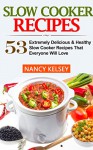 Slow Cooker Recipes: 53 Extremely Delicious & Healthy Crockpot Recipes That Everyone Will Love (Slow Cooker Recipes, Slow Cooker, Slow Cooker books,Crockpot, Crockpot Recipes, Easy Recipe Meals) - Nancy Kelsey