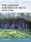 The German Fortress of Metz 1870-1944 - Clayton Donnell, Brian Delf