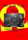 Die At The Right Time! A Subjective Cultural History Of The American Sixties - Eric v.d. Luft