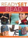 Ready, Set, Bead: Learn to Bead with 20 Hot Projects - Judith Durant