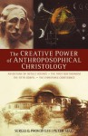 The Creative Power of Anthroposophical Christology - Peter Selg, Sergei O. Prokofieff