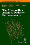 The Mammalian Auditory Pathway: Neuroanatomy - Arthur N. Popper, Douglas B. Webster