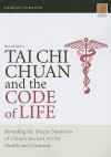 Tai Chi Chuan and the Code of Life: Revealing the Deeper Mysteries of China's Ancient Art for Health and Harmony - Graham Horwood