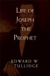 Life of Joseph the Prophet - Edward W. Tullidge