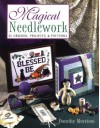 Magical Needlework: 35 Original Projects & Patterns - Dorothy Morrison