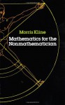 Mathematics for the Nonmathematician (Books Explaining Science) - Morris Kline