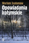 Opowiadania kołymskie - Varlam Shalamov, Juliusz Baczyński