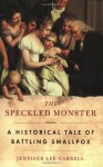 The Speckled Monster: a Historical Tale of Battling Smallpox - Jennifer Lee Carrell