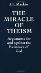 The Miracle of Theism: Arguments for and Against the Existence of God - MacKie, J.L. Mackie