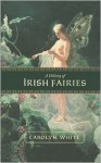 A History of Irish Fairies - Carolyn White