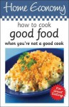 How to Cook Good Food When You're Not a Good Cook - Carolyn Humphries