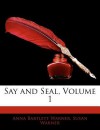 Say and Seal, Volume 1 - Anna Bartlett Warner, Susan Bogert Warner