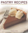 Pastry Recipes: 120 Delicious Recipes Shown in More Than 280 Photographs - Catherine Atkinson