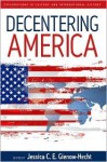 Decentering America - Jessica C.E. Gienow-Hecht