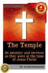 The temple: its ministry and services as they were at the time of Jesus Christ - Alfred Edersheim