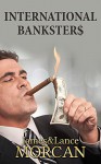 INTERNATIONAL BANKSTER$: The Global Banking Elite Exposed and the Case for Restructuring Capitalism (The Underground Knowledge Series Book 5) - James Morcan, Lance Morcan