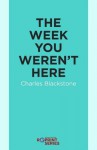 The Week You Weren't Here - Charles Blackstone