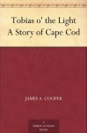 Tobias o' the Light A Story of Cape Cod - James A. Cooper, Joseph Wykoff