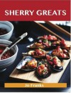 Sherry Greats: Delicious Sherry Recipes, the Top 62 Sherry Recipes - Jo Franks