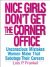 Nice Girls Don't Get the Corner Office: 101 Unconscious Mistakes Women Make... - Lois P. Frankel