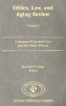 Ethics, Law, and Aging Review: Focus on Consumer-Directed Care and Older Persons - Marshall B. Kapp