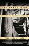 The Great Game: The Myth and Reality of Espionage - Frederick P. Hitz