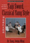 Taiji Sword, Classical Yang Style: The Complete Form, Qigong, & Applications - Yang Jwing-Ming, Dr Jwing-Ming Yang