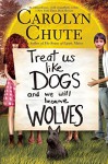 Treat Us Like Dogs and We Will Become Wolves - Carolyn Chute