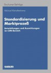 Standardisierung Und Marktprozess: Entwicklungen Und Auswirkungen Im CIM-Bereich - Michael Kleinaltenkamp