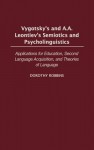 Vygotsky's and A.A. Leontiev's Semiotics and Psycholinguistics: Applications for Education, Second Language Acquisition, and Theories of Language - Leslie Jones