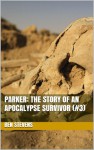 Parker: The Story of an Apocalypse Survivor - Ben Stevens