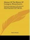 Abstract of the History of Lexington, Massachusetts: From Its First Settlement to the Centennial Anniversary of the Declaration of Our National Indepe - Charles Hudson