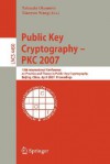 Public Key Cryptography Pkc 2007: 10th International Conference On Practice And Theory In Public Key Cryptography, Beijing, China, April 16 20, 2007, ... Computer Science / Security And Cryptology) - Tatsuaki Okamoto