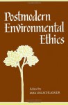 Postmodern Environmental Ethics - Max Oelschlaeger