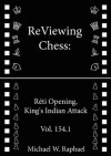 ReViewing Chess: Reti, King's Indian Attack, Vol. 154.1 (ReViewing Chess: Openings) - Michael W. Raphael