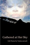 Gathered at Her Sky: Life Poems - Tantra Zawadi, Oliver Covrett, Ansel Pitcairn, Tshombe Sekou Harris, Stephanie Griffin, Stevie Gee