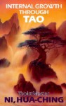 Internal Growth Through Tao - Hua-Ching Ni