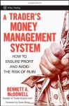 A Trader's Money Management System: How to Ensure Profit and Avoid the Risk of Ruin (Wiley Trading) - Bennett A. McDowell, Steve Nison