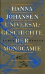 Universalgeschichte Der Monogamie: Roman - Hanna Johansen