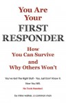 You are Your First Responder: How You Can Survive - Why Others Won't. This Is a Mind Game You Can Win - Mike Walker