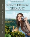 The Travel Free Guide to Germany 110 Free Things To Do In Deutschland (Travel Free eGuidebooks) - Daniel Davidson