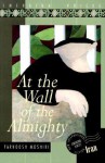 At the Wall of the Almighty - Farnoosh Moshiri