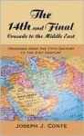 The 14th and Final Crusade to the Middle East: Crusades from the 11th Century to the 21st Century - Joseph J. Conte